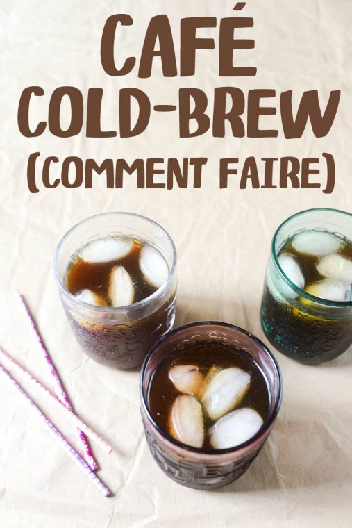 Café Cold Brew (infusé à Froid) Recette | Chocolate & Zucchini